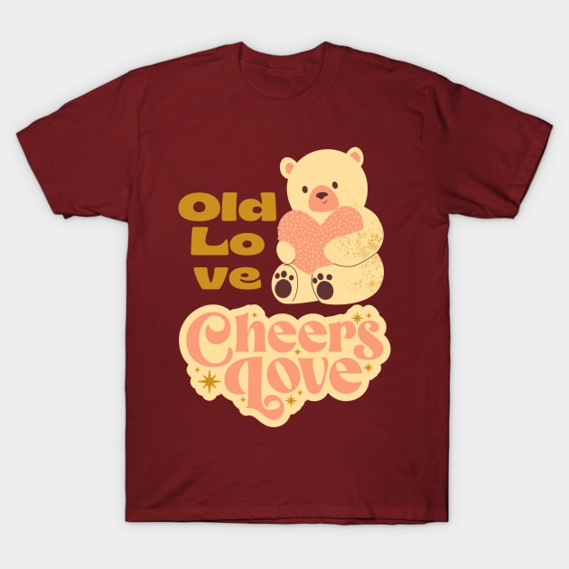 Old Love Cheers Love T-Shirt by Introvert Home 